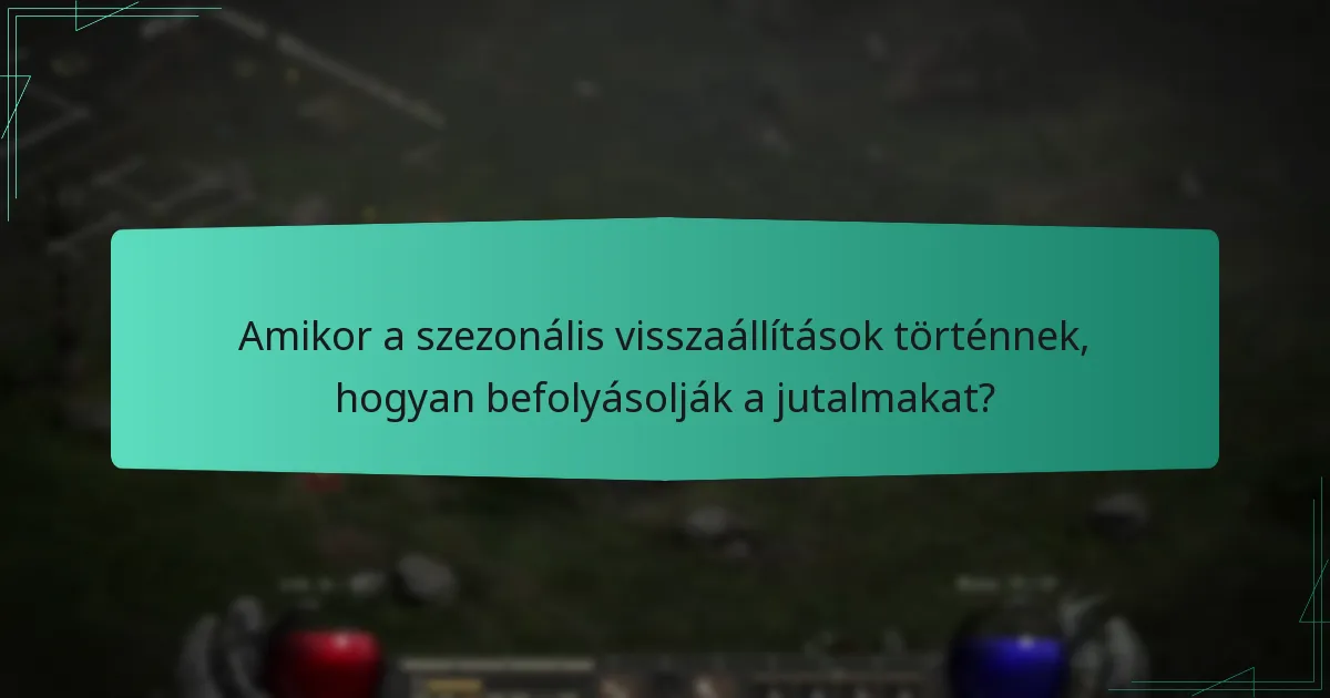 Amikor a szezonális visszaállítások történnek, hogyan befolyásolják a jutalmakat?