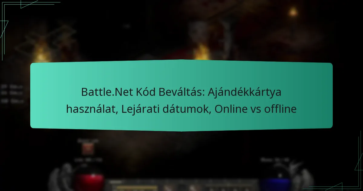Battle.Net Kód Beváltás: Ajándékkártya használat, Lejárati dátumok, Online vs offline