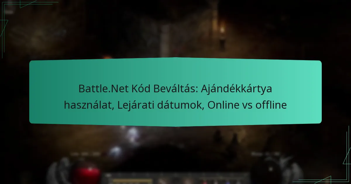 Battle.Net Kód Beváltás: Ajándékkártya használat, Lejárati dátumok, Online vs offline
