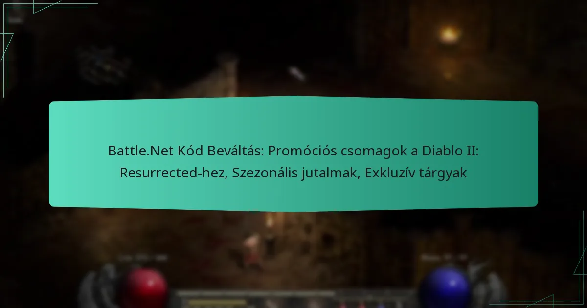 Battle.Net Kód Beváltás: Promóciós csomagok a Diablo II: Resurrected-hez, Szezonális jutalmak, Exkluzív tárgyak