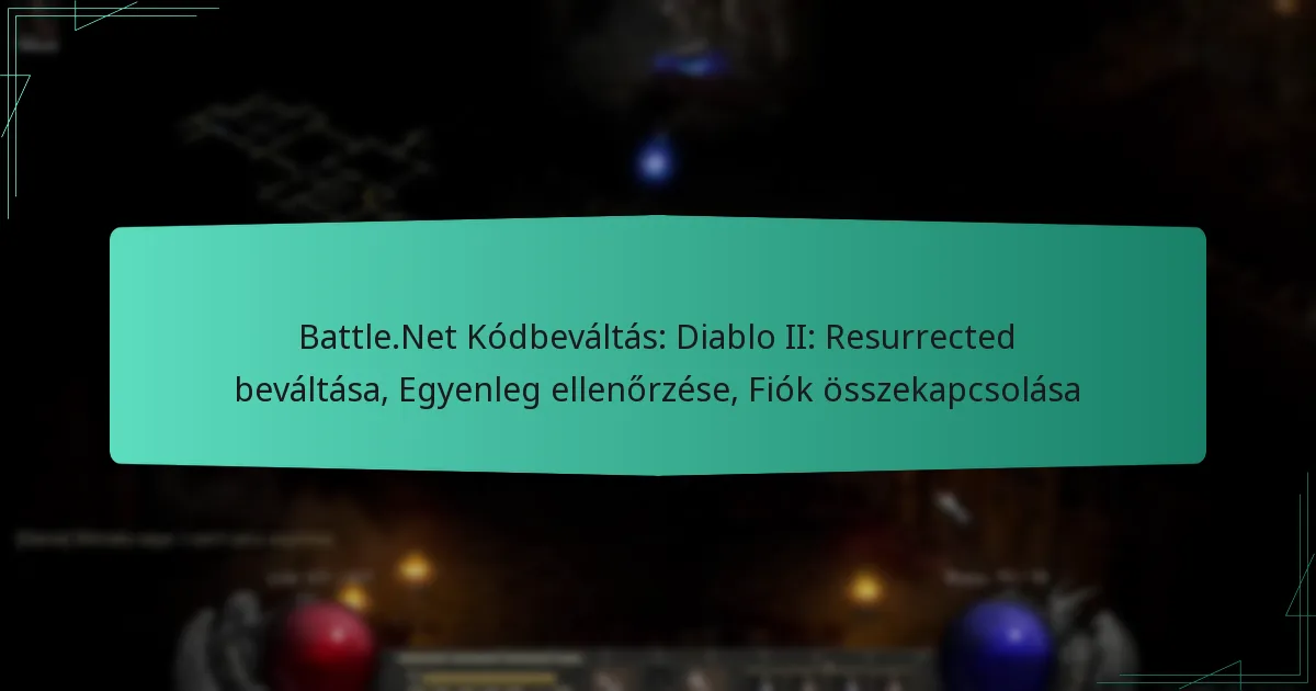 Battle.Net Kódbeváltás: Diablo II: Resurrected beváltása, Egyenleg ellenőrzése, Fiók összekapcsolása