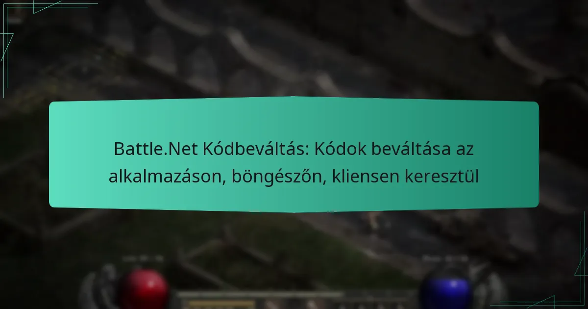 Battle.Net Kódbeváltás: Kódok beváltása az alkalmazáson, böngészőn, kliensen keresztül