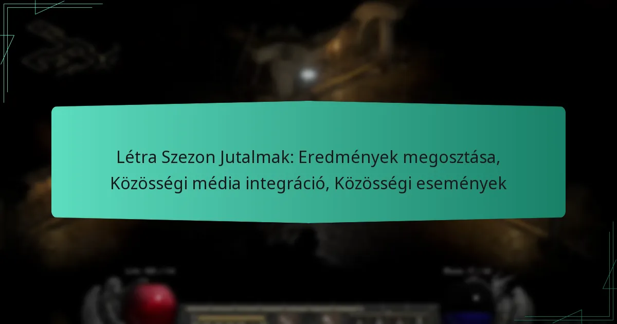Létra Szezon Jutalmak: Eredmények megosztása, Közösségi média integráció, Közösségi események