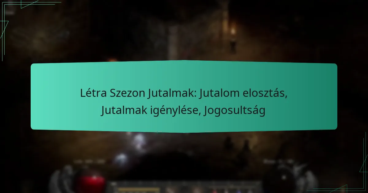 Létra Szezon Jutalmak: Jutalom elosztás, Jutalmak igénylése, Jogosultság