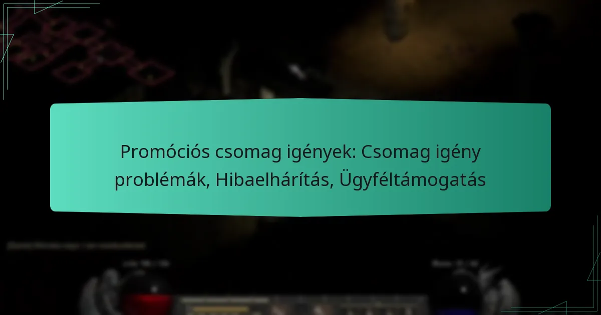 Promóciós csomag igények: Csomag igény problémák, Hibaelhárítás, Ügyféltámogatás