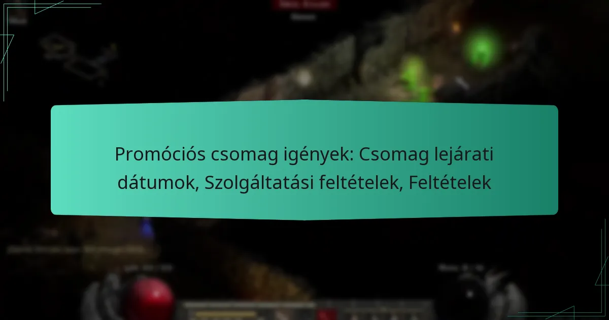 Promóciós csomag igények: Csomag lejárati dátumok, Szolgáltatási feltételek, Feltételek