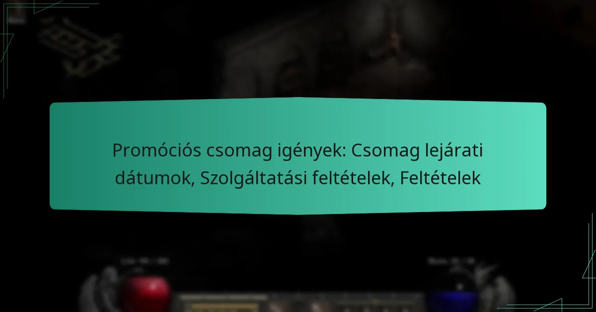 Promóciós csomag igények: Csomag lejárati dátumok, Szolgáltatási feltételek, Feltételek