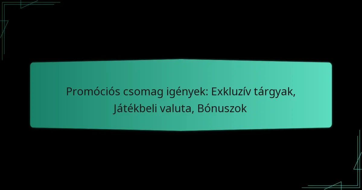 Promóciós csomag igények: Exkluzív tárgyak, Játékbeli valuta, Bónuszok