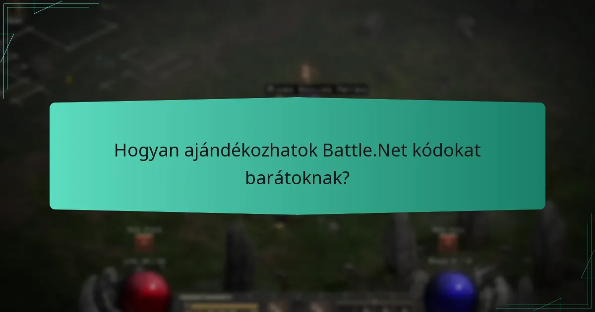 Hogyan ajándékozhatok Battle.Net kódokat barátoknak?