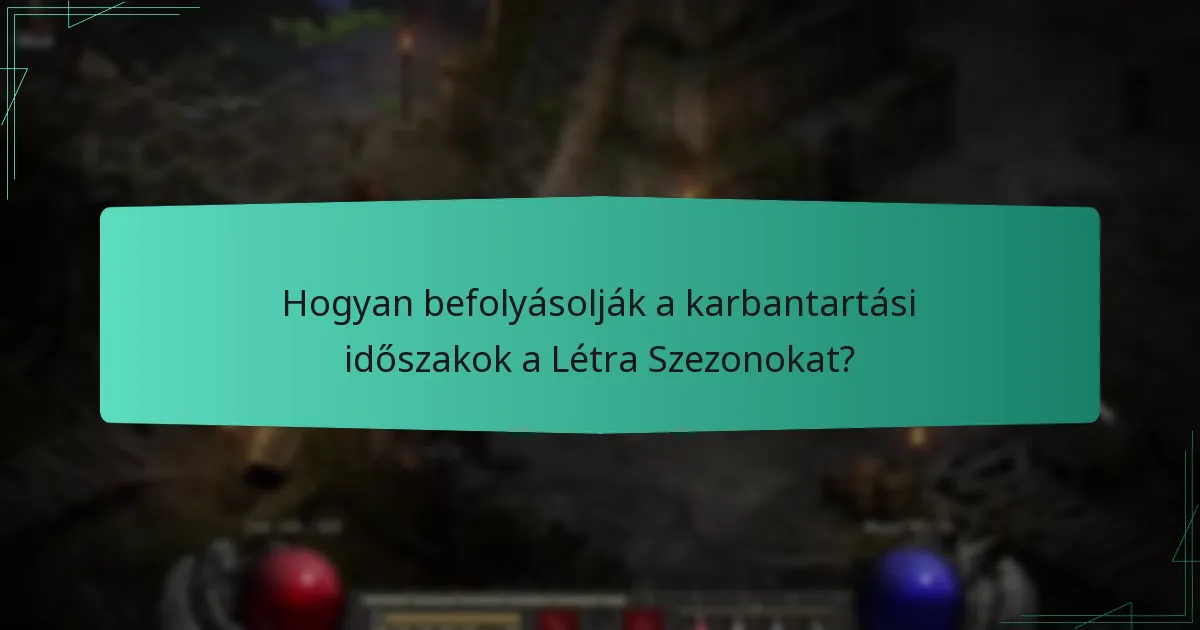 Hogyan befolyásolják a karbantartási időszakok a Létra Szezonokat?