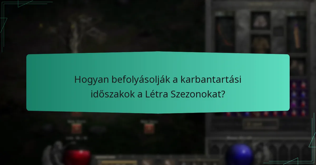 Hogyan befolyásolják a karbantartási időszakok a Létra Szezonokat?