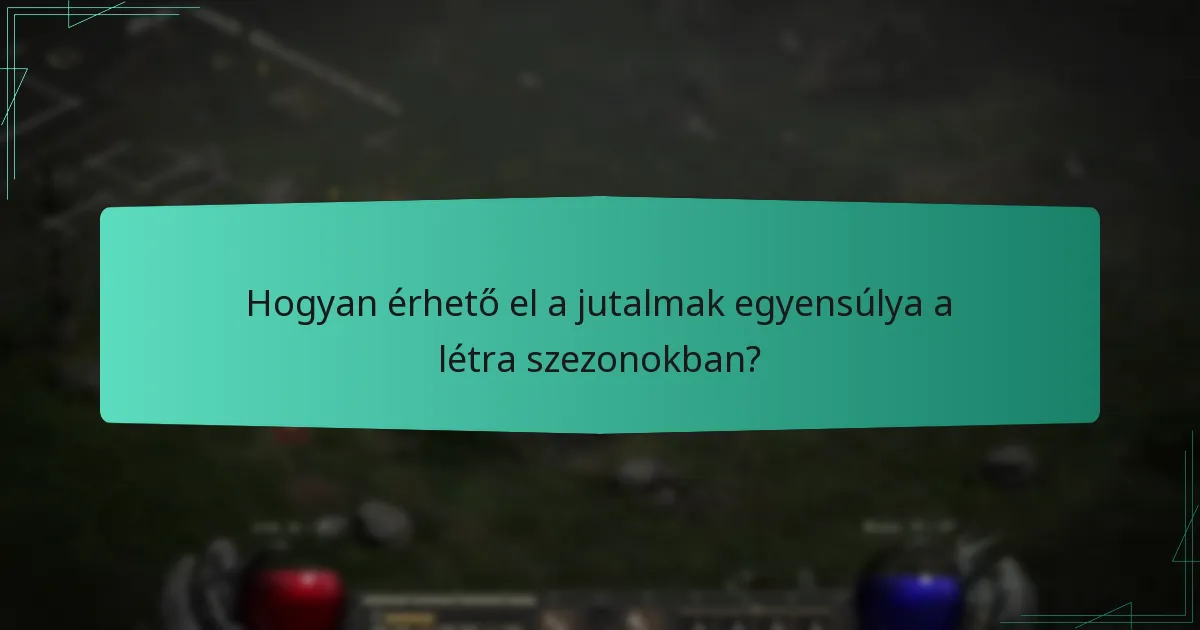 Hogyan érhető el a jutalmak egyensúlya a létra szezonokban?