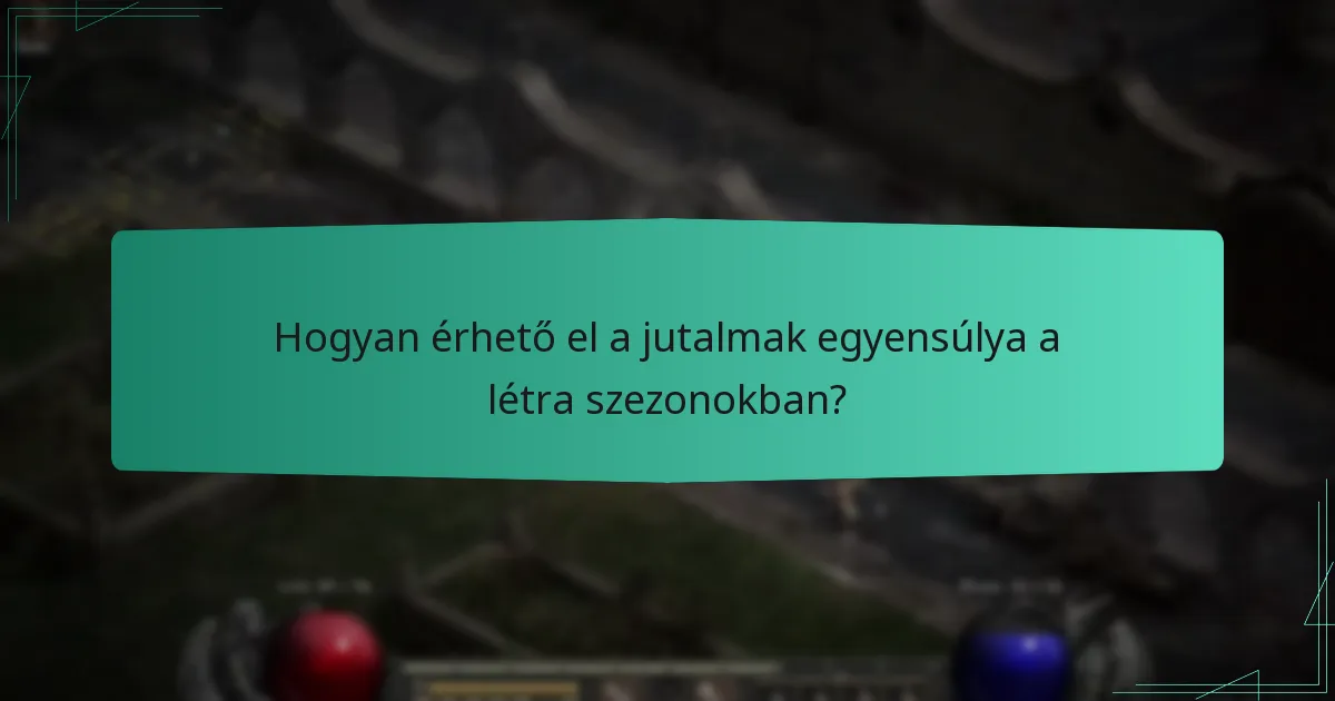 Hogyan érhető el a jutalmak egyensúlya a létra szezonokban?