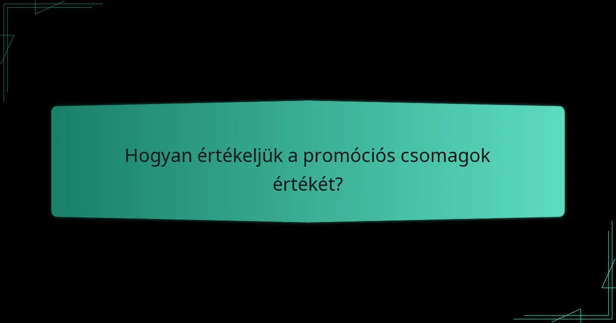 Hogyan értékeljük a promóciós csomagok értékét?