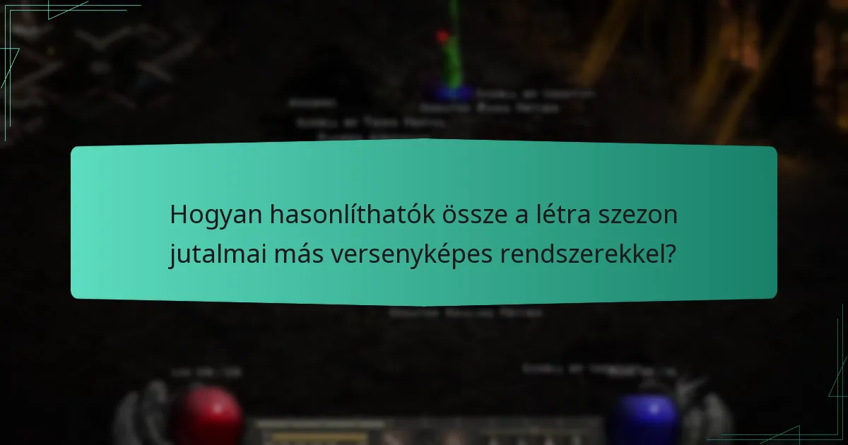 Hogyan hasonlíthatók össze a létra szezon jutalmai más versenyképes rendszerekkel?