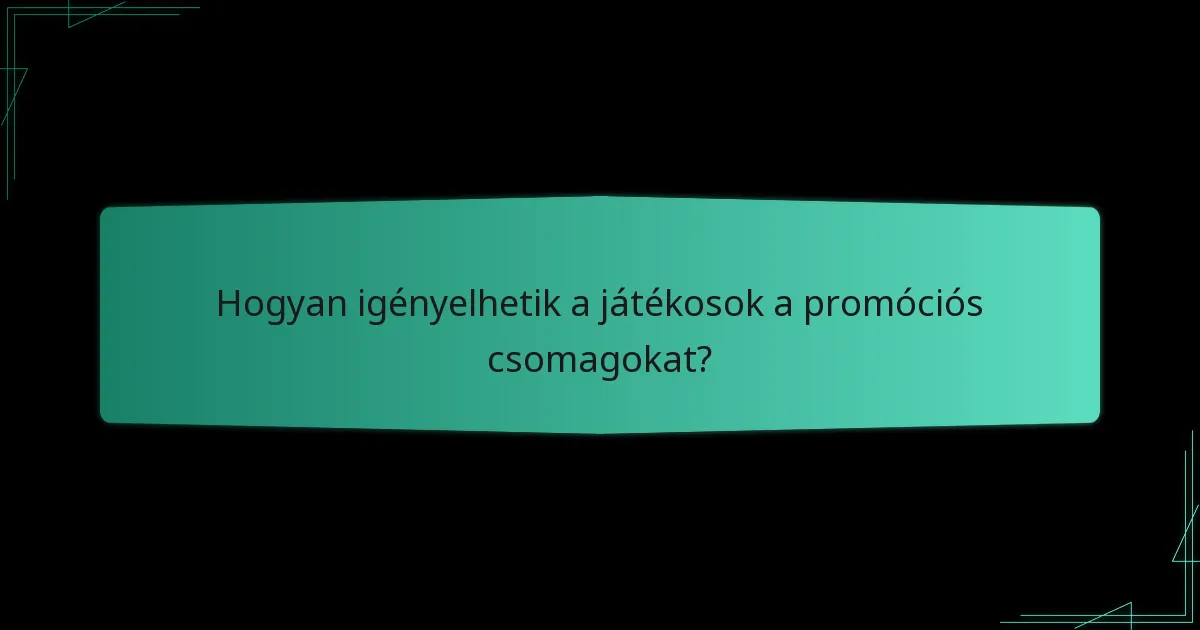 Hogyan igényelhetik a játékosok a promóciós csomagokat?