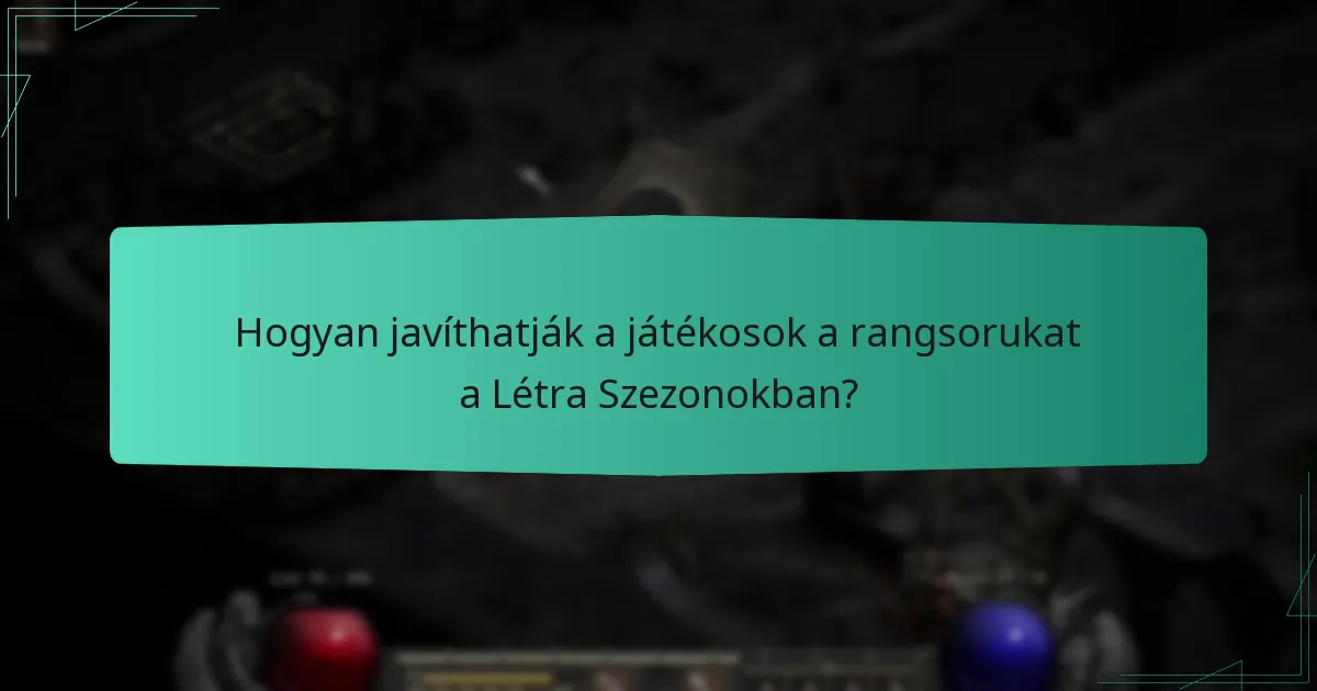 Hogyan javíthatják a játékosok a rangsorukat a Létra Szezonokban?