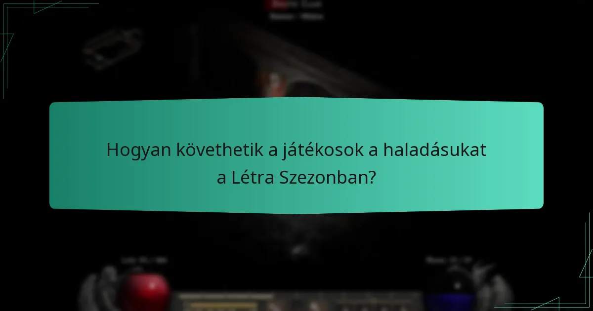 Hogyan követhetik a játékosok a haladásukat a Létra Szezonban?