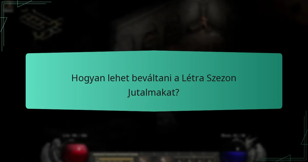 Hogyan lehet beváltani a Létra Szezon Jutalmakat?