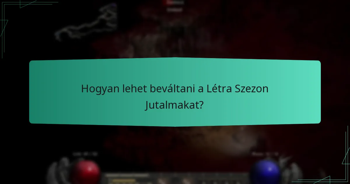 Hogyan lehet beváltani a Létra Szezon Jutalmakat?