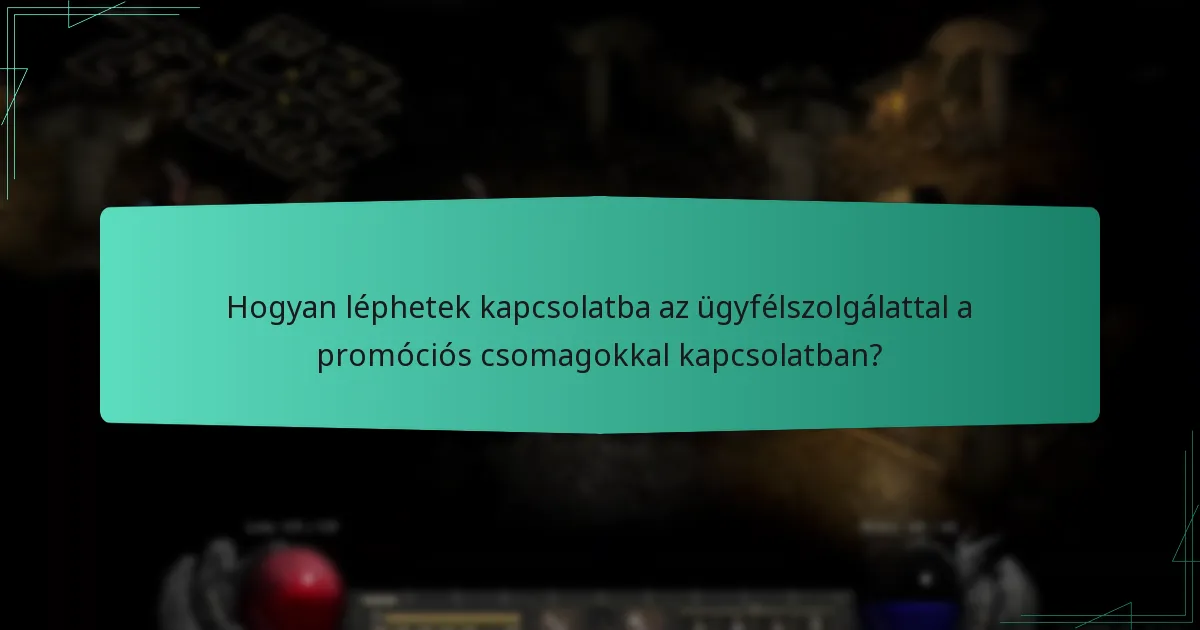 Hogyan léphetek kapcsolatba az ügyfélszolgálattal a promóciós csomagokkal kapcsolatban?