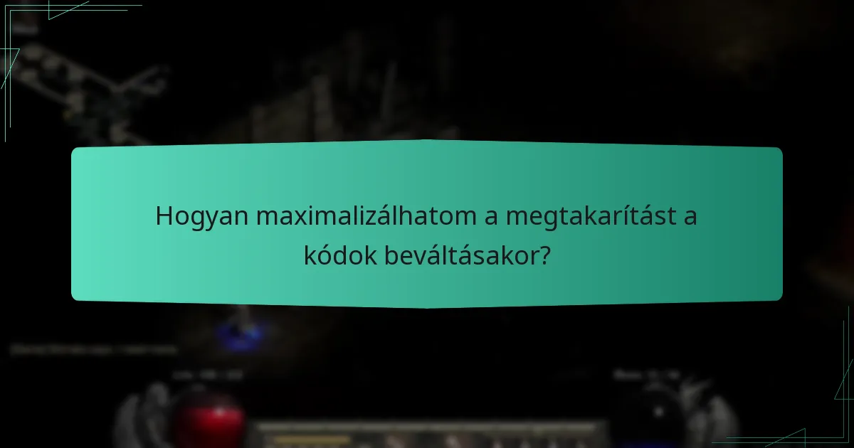 Hogyan maximalizálhatom a megtakarítást a kódok beváltásakor?