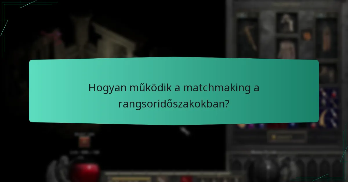 Hogyan működik a matchmaking a rangsoridőszakokban?