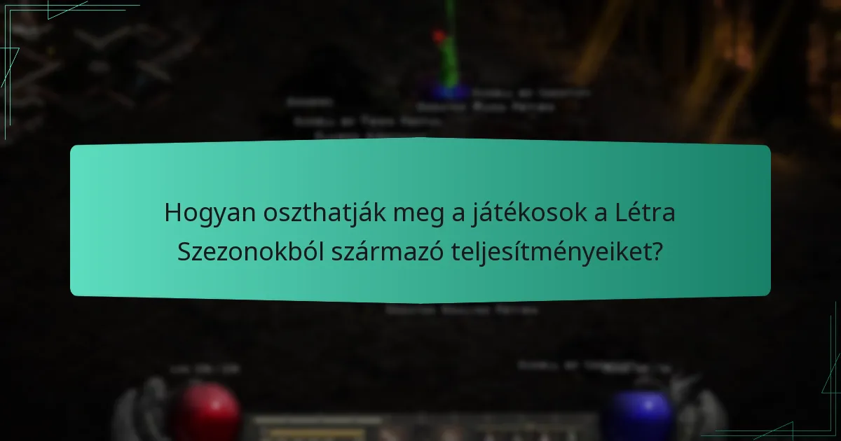 Hogyan oszthatják meg a játékosok a Létra Szezonokból származó teljesítményeiket?