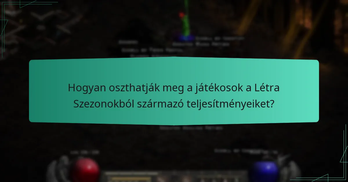Hogyan oszthatják meg a játékosok a Létra Szezonokból származó teljesítményeiket?