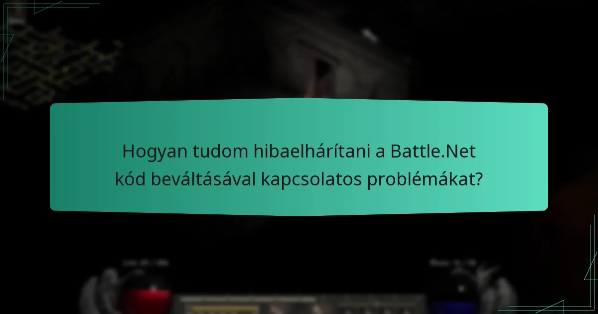 Mik a gyakori hibák, amelyek a Battle.Net kód beváltása során előfordulhatnak?