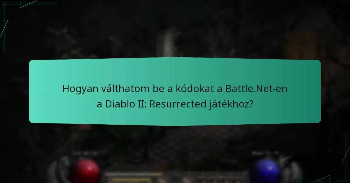 Hogyan válthatom be a kódokat a Battle.Net-en a Diablo II: Resurrected játékhoz?
