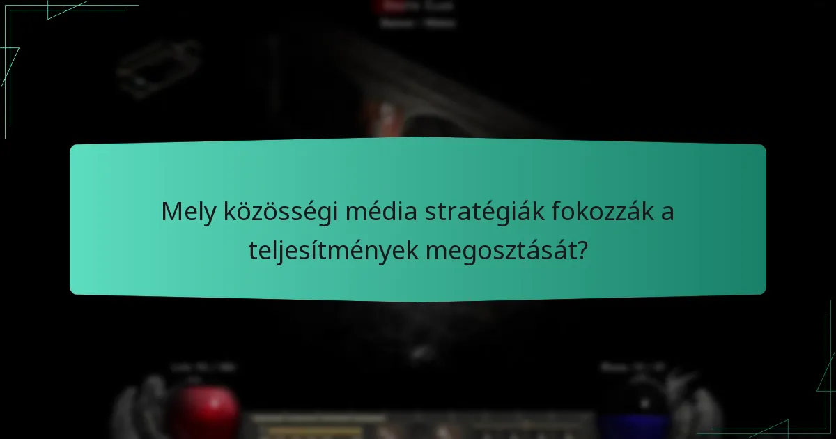 Mely közösségi média stratégiák fokozzák a teljesítmények megosztását?