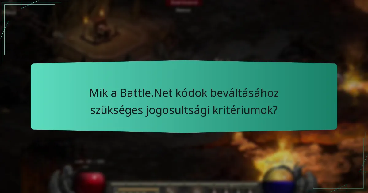Mik a Battle.Net kódok beváltásához szükséges jogosultsági kritériumok?