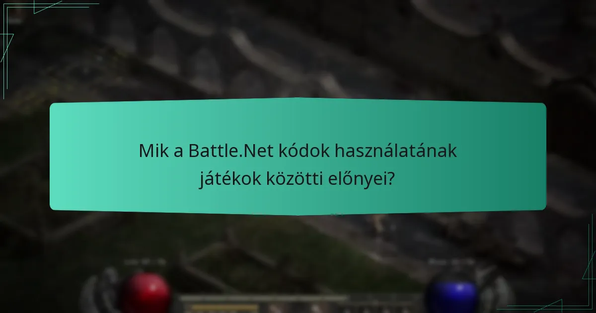 Mik a Battle.Net kódok használatának játékok közötti előnyei?