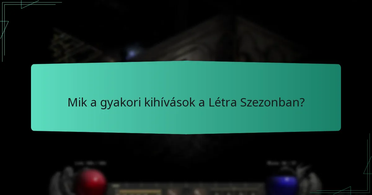 Mik a gyakori kihívások a Létra Szezonban?