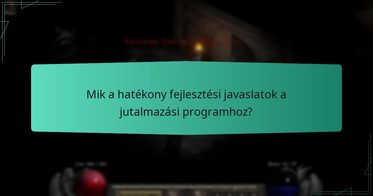 Mik a hatékony fejlesztési javaslatok a jutalmazási programhoz?