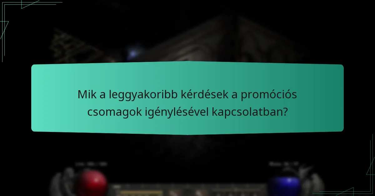 Mik a leggyakoribb kérdések a promóciós csomagok igénylésével kapcsolatban?