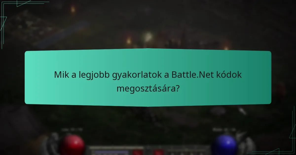Mik a legjobb gyakorlatok a Battle.Net kódok megosztására?