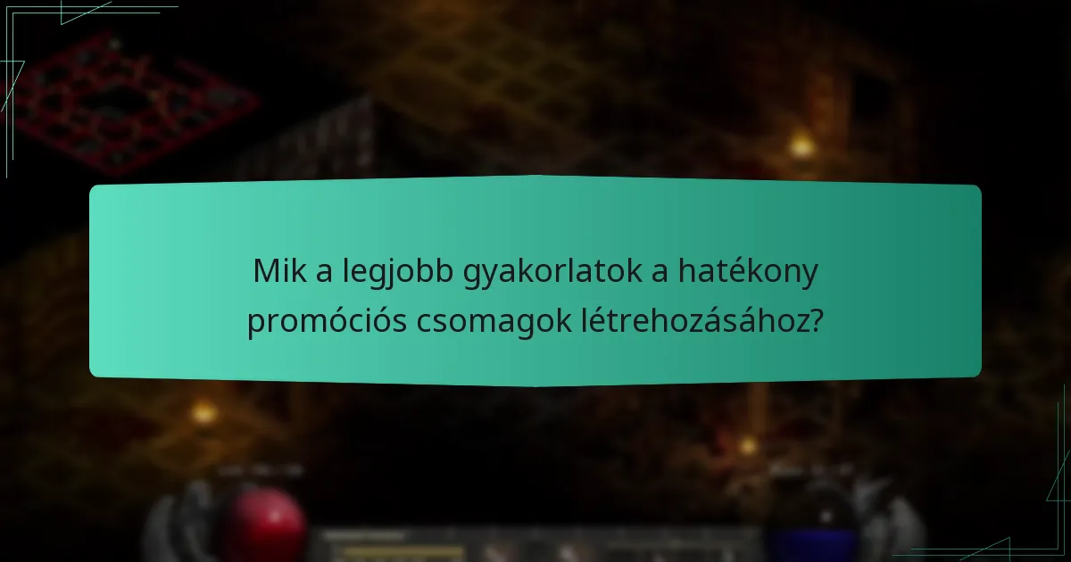 Mik a legjobb gyakorlatok a hatékony promóciós csomagok létrehozásához?