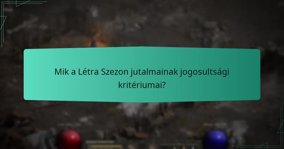 Mik a Létra Szezon jutalmainak jogosultsági kritériumai?