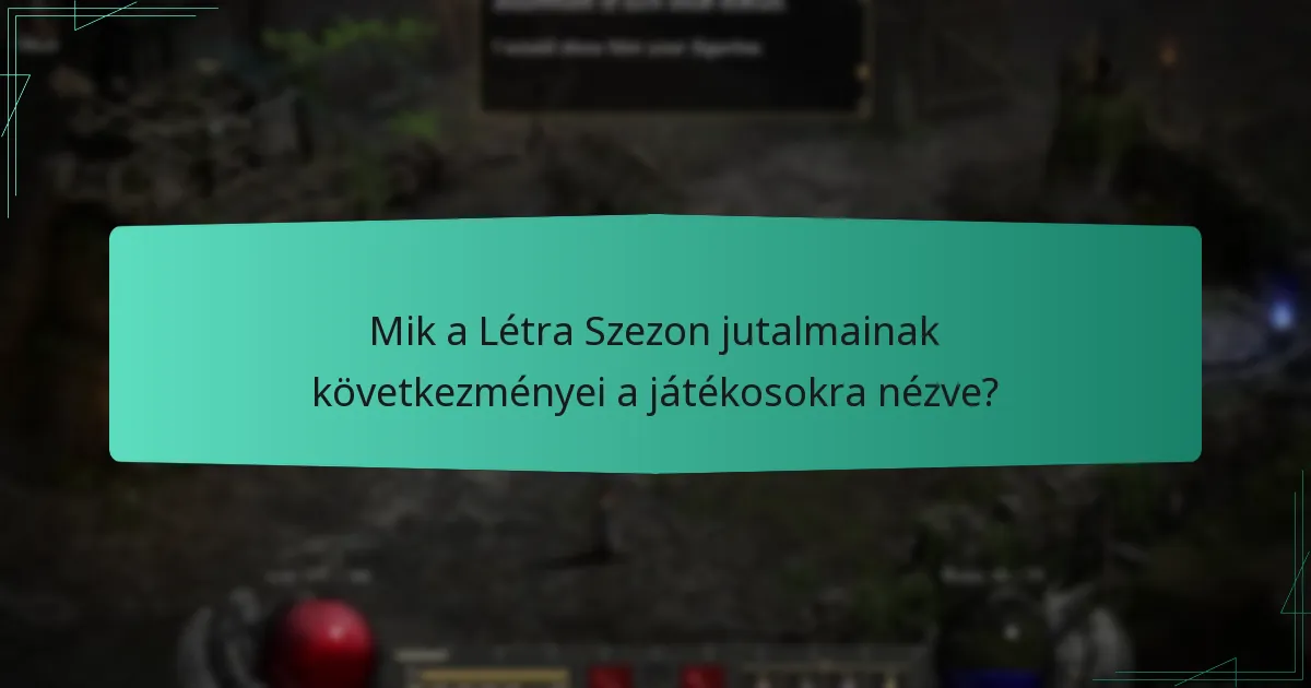 Mik a Létra Szezon jutalmainak következményei a játékosokra nézve?