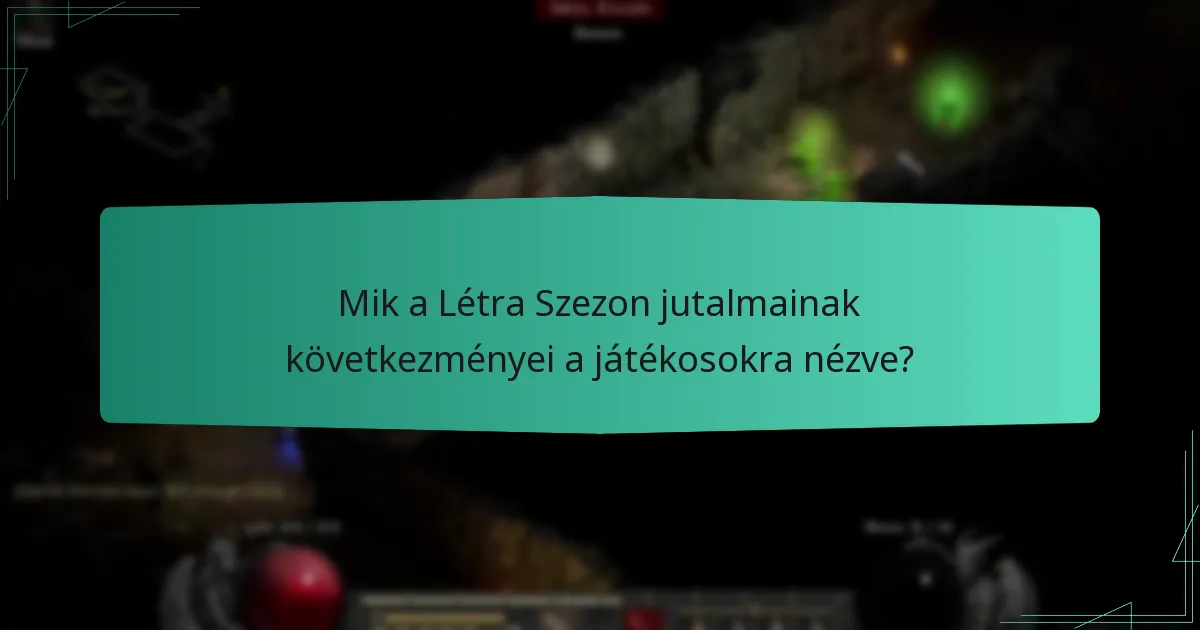 Mik a Létra Szezon jutalmainak következményei a játékosokra nézve?
