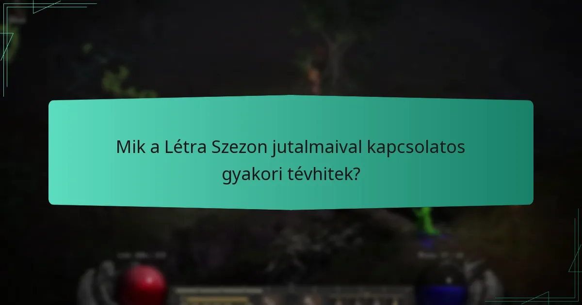 Mik a Létra Szezon jutalmaival kapcsolatos gyakori tévhitek?