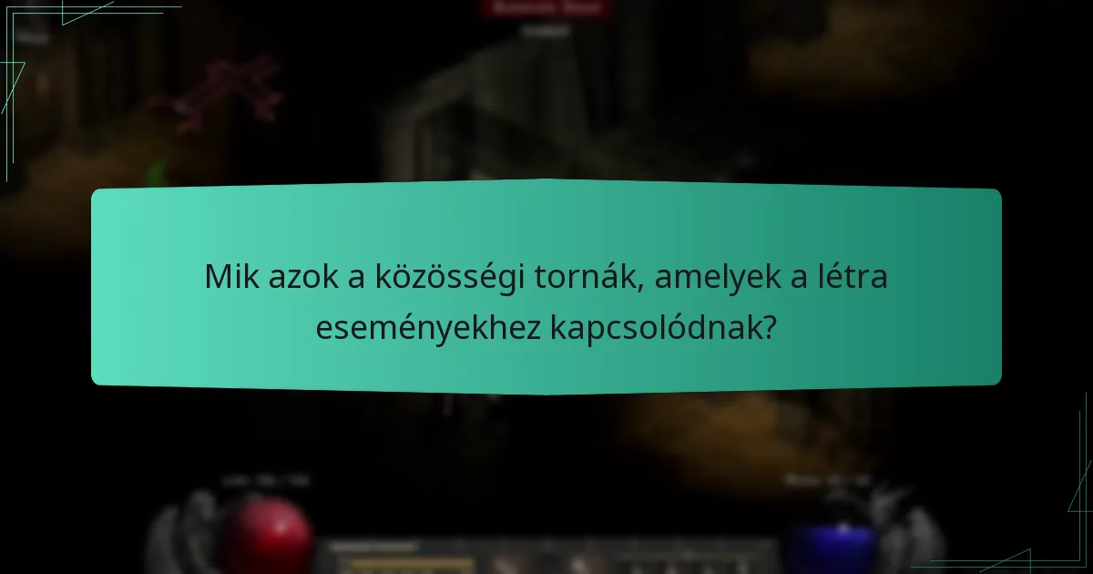 Mik azok a közösségi tornák, amelyek a létra eseményekhez kapcsolódnak?
