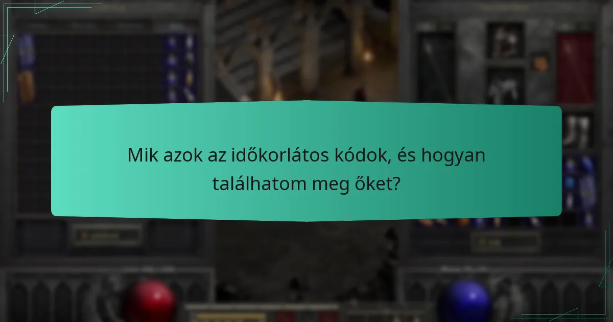 Mik azok az időkorlátos kódok, és hogyan találhatom meg őket?