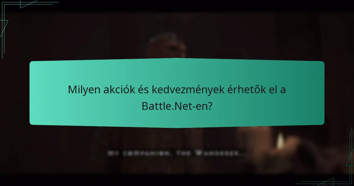 Milyen akciók és kedvezmények érhetők el a Battle.Net-en?