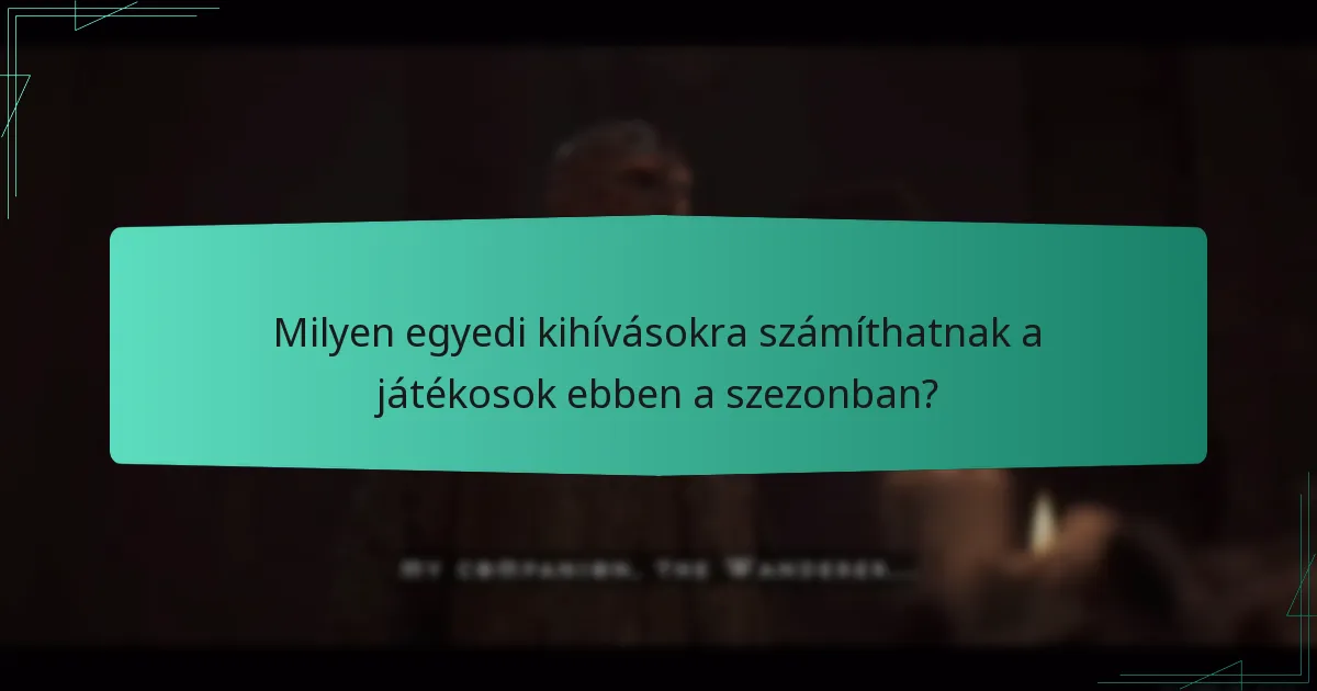 Milyen egyedi kihívásokra számíthatnak a játékosok ebben a szezonban?