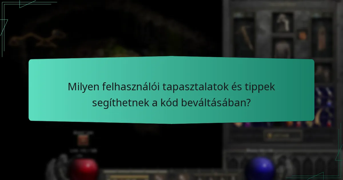 Milyen felhasználói tapasztalatok és tippek segíthetnek a kód beváltásában?