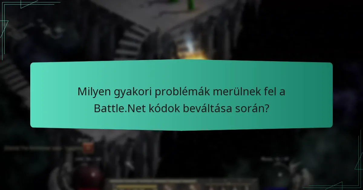 Milyen gyakori problémák merülnek fel a Battle.Net kódok beváltása során?