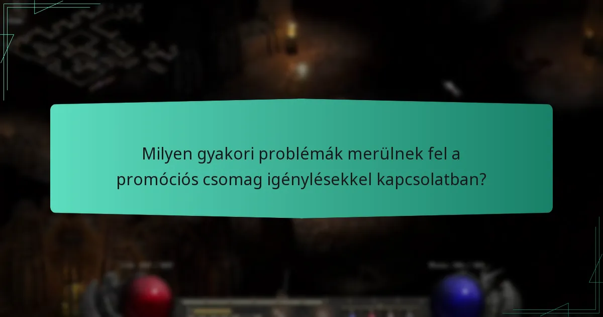 Milyen gyakori problémák merülnek fel a promóciós csomag igénylésekkel kapcsolatban?